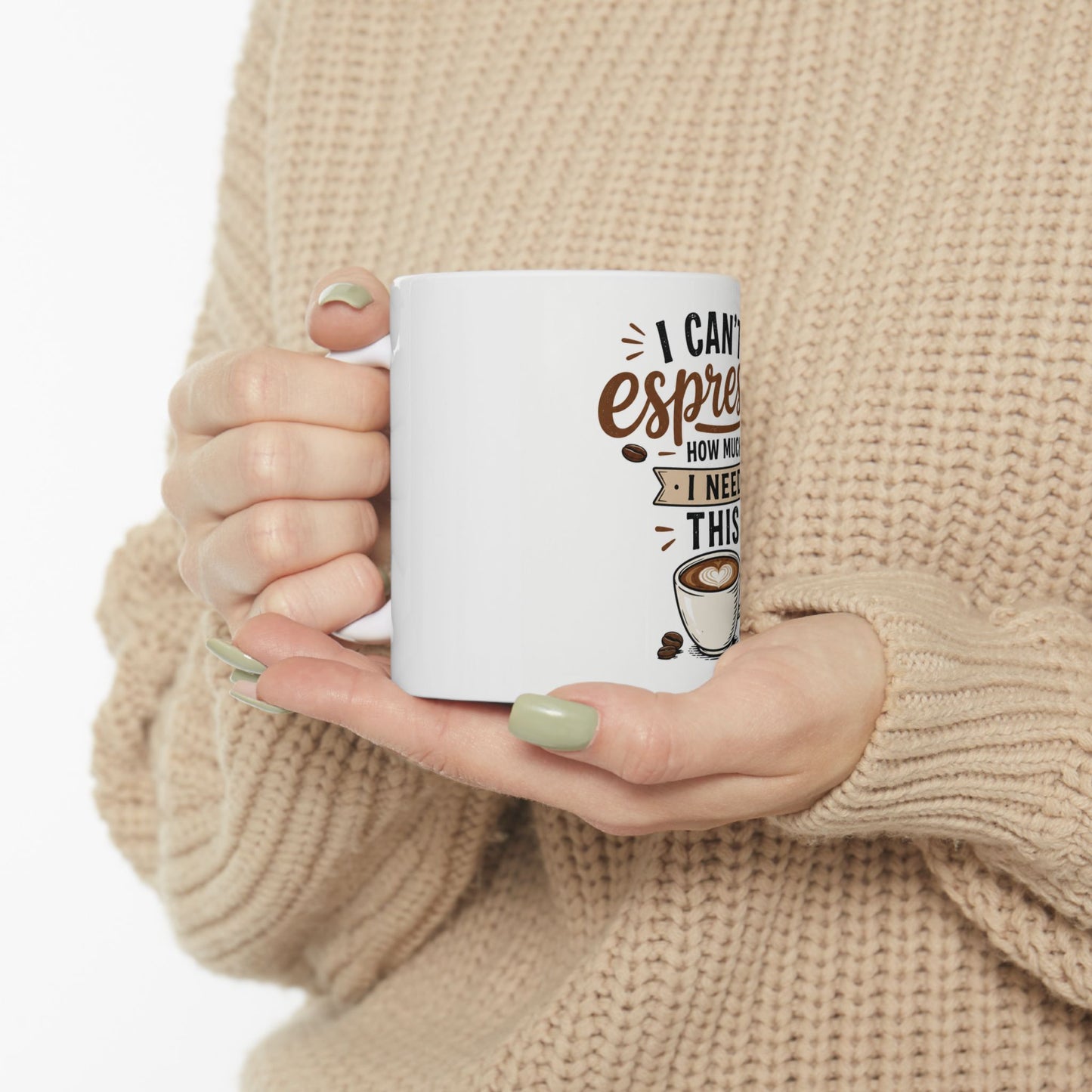I Can't Espresso How Much I Need This Coffee Mug | Funny Coffee Lover Gift | Espresso Pun Mug 11oz