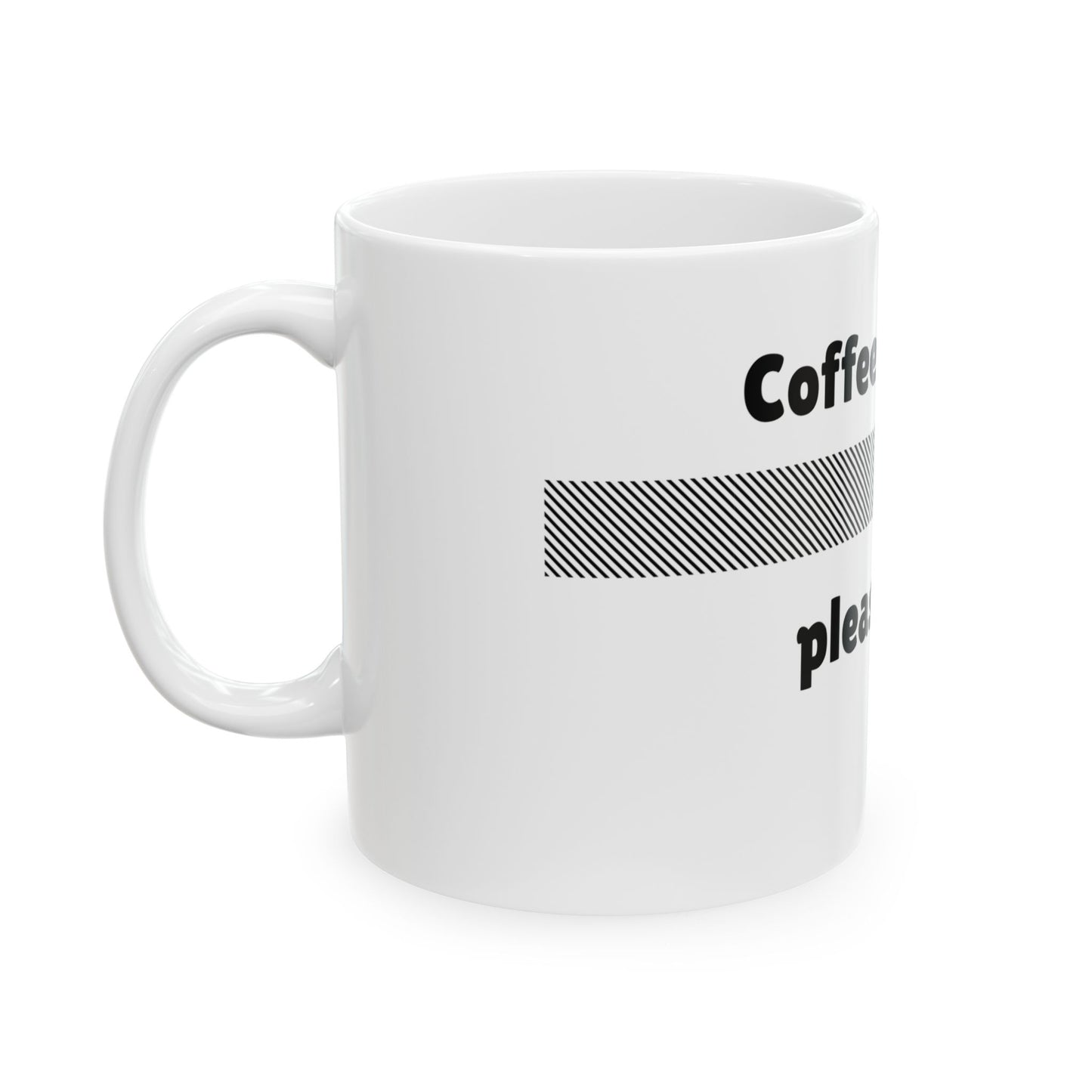 Coffee loading please wait Ceramic Mug,coffee mug,gift mug 11oz