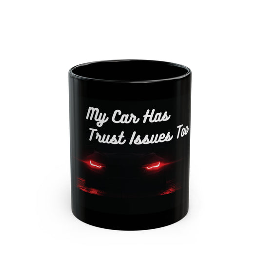 My Car Has Trust Issues Too Mug - Funny Car Lover Gift - 11oz Ceramic Coffee Mug