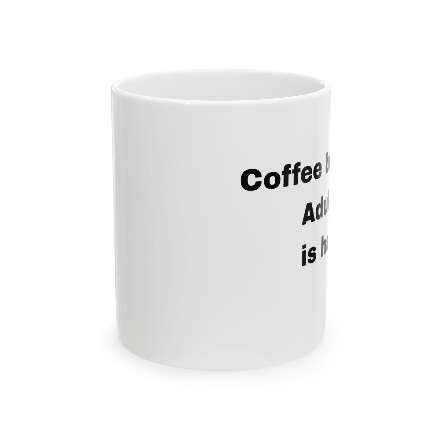 Coffee because adulting is hard Ceramic Mug, 11oz