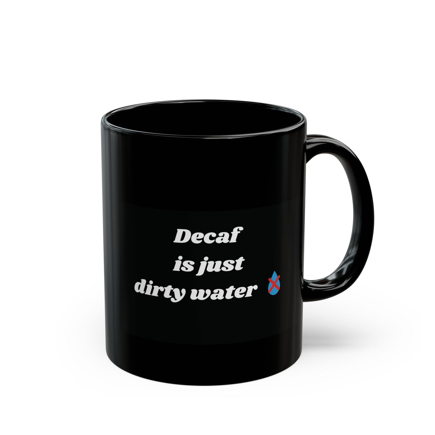 Decaf Is Just Dirty Water Mug - Funny Coffee Mug Gift - 11oz Ceramic