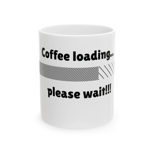 Coffee loading please wait Ceramic Mug,coffee mug,gift mug 11oz
