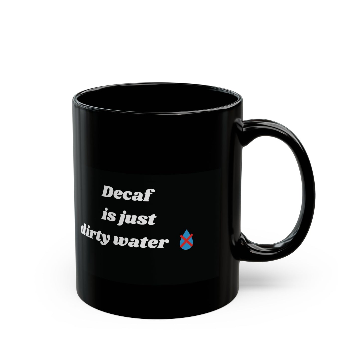 Decaf Is Just Dirty Water Mug - Funny Coffee Mug Gift - 11oz Ceramic